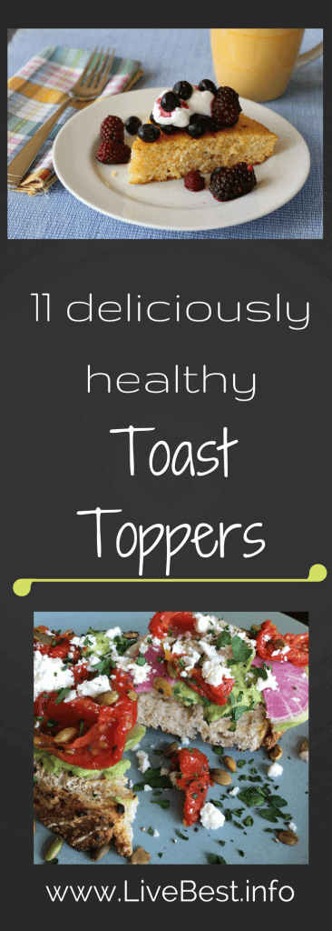 11 Toast Toppers | Ricotta, yogurt, cheese, seeds, mushrooms, berries, avocado, toast ideas that deliver delish and nutrish. Every bite is healthy body-building. www.LiveBest.info